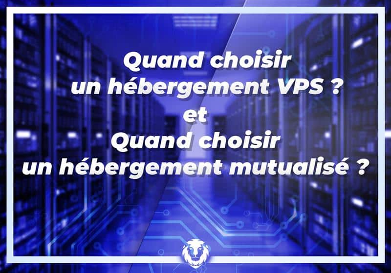 Quand choisir un hébergement VPS et quand choisir un hébergement mutualisé ?