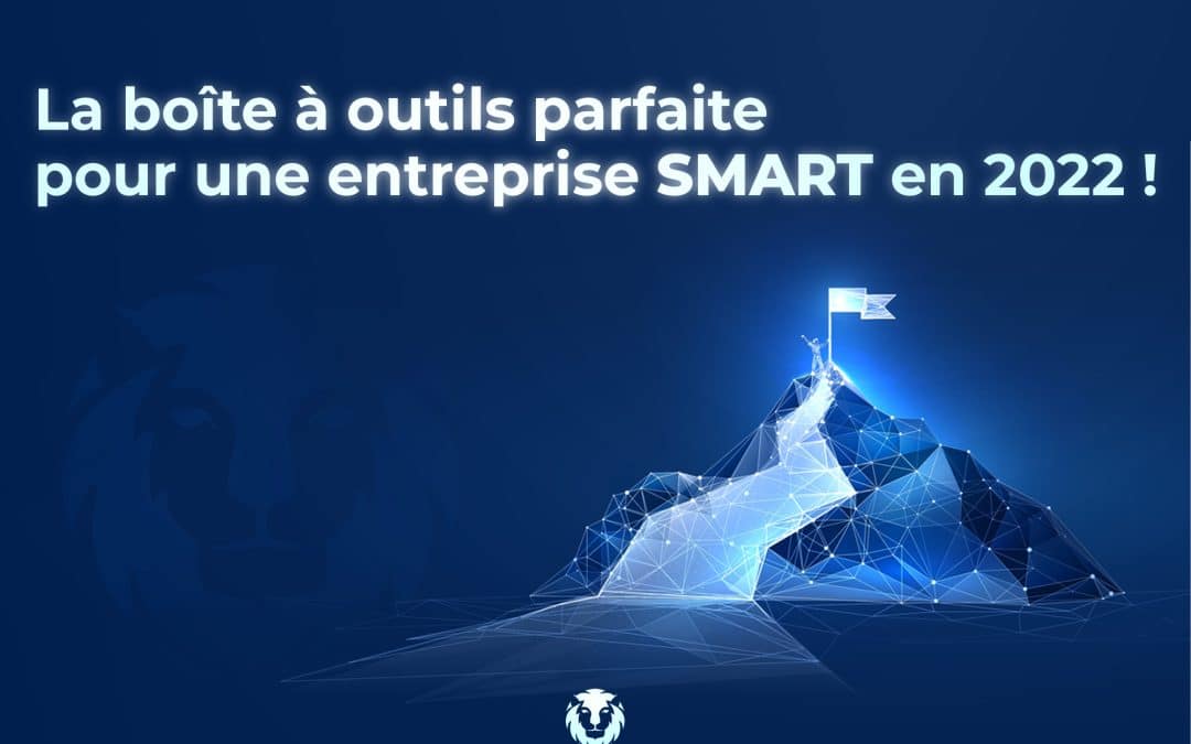 La boîte à outils parfaite pour une entreprise SMART en 2022 !