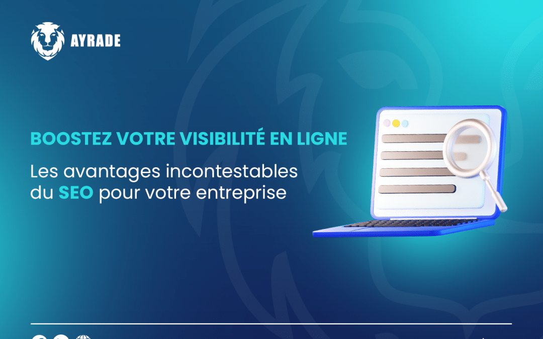 Boostez votre visibilité en ligne : Les avantages incontestables du SEO pour votre entreprise