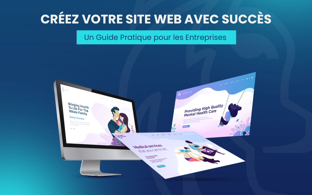 Créez Votre Site Web avec Succès : Un Guide Pratique pour les Entreprises