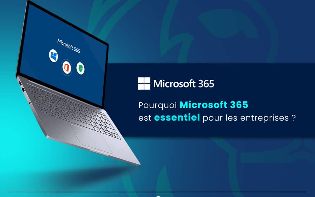 Pourquoi Microsoft 365 est essentiel pour les entreprises ?