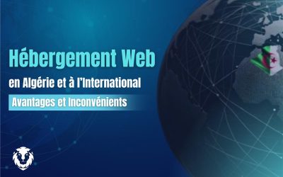 Hébergement Web en Algérie et à l’International : Avantages et Inconvénients 