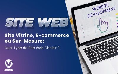 Site Vitrine, E-commerce ou Sur-Mesure : quel type de site web choisir ? 