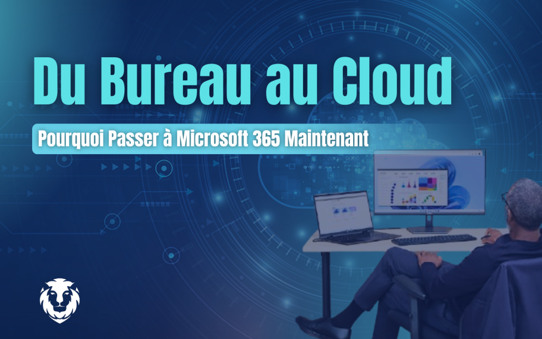 Du Bureau au Cloud Pourquoi Passer à Microsoft 365 Maintena