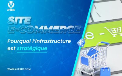 SITES E-COMMERCE : Pourquoi l’infrastructure est stratégique