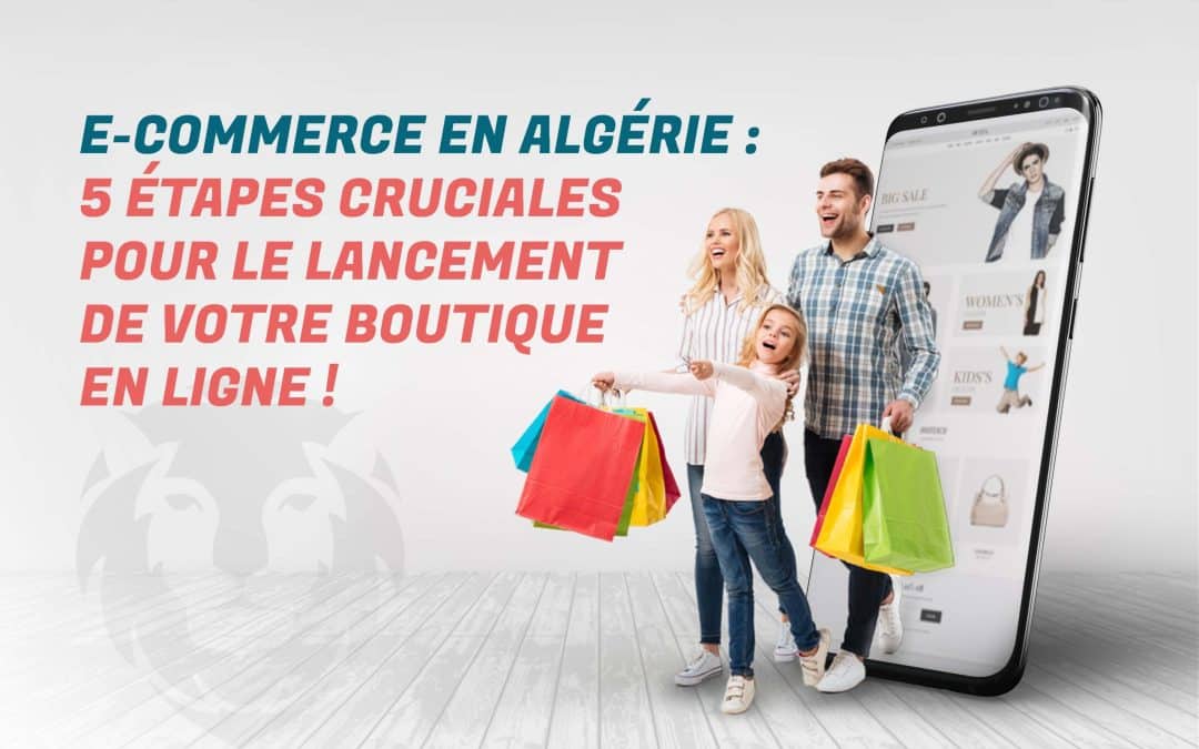 E-commerce en Algérie : 5 étapes cruciales pour le lancement de votre boutique en ligne !