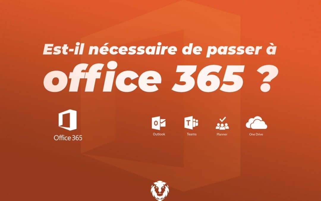 Est-il nécessaire de passer à Microsoft Office 365 ?