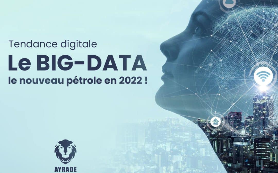 Tendance digitale : Le « Big-data », le nouveau pétrole en 2022 !