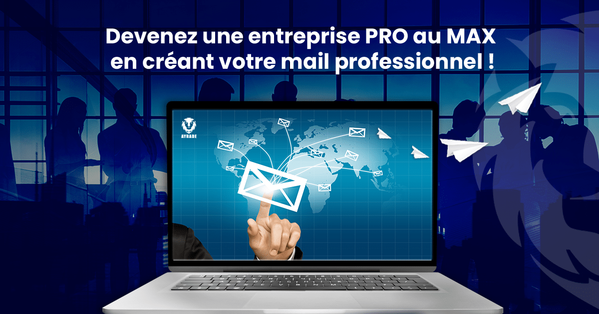 Devenez une entreprise PRO au MAX en créant votre mail professionnel !