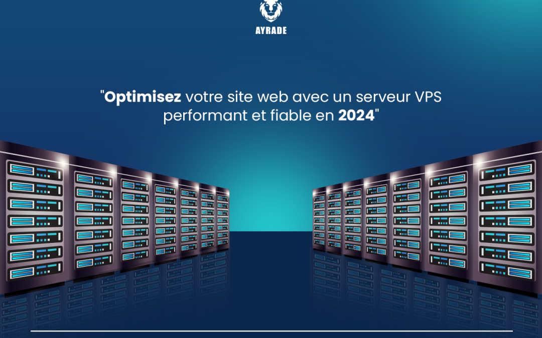 Dossier : Optimisez votre site web avec un serveur VPS performant et fiable en 2024