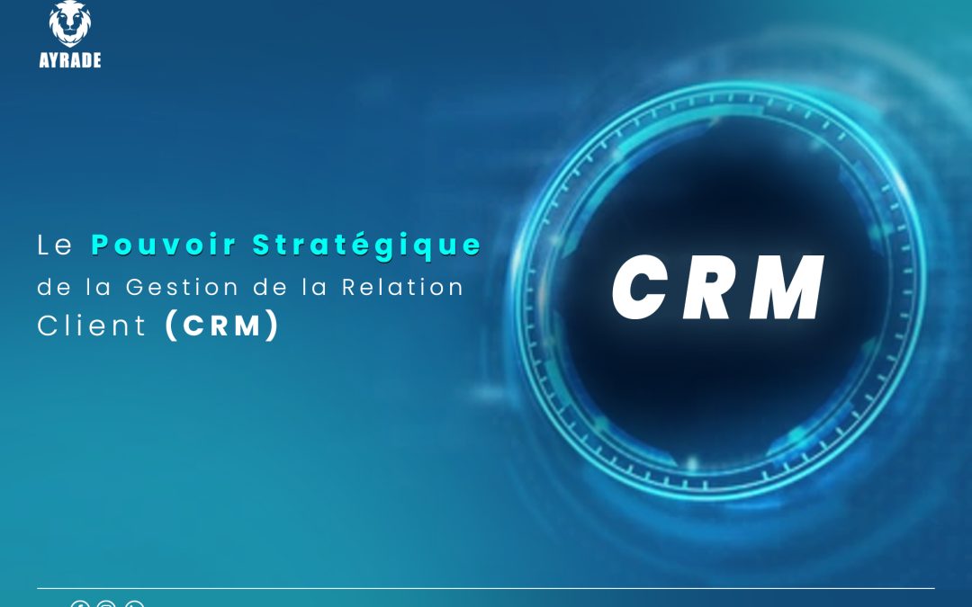 Le Pouvoir Stratégique de la Gestion de la Relation Client (CRM)
