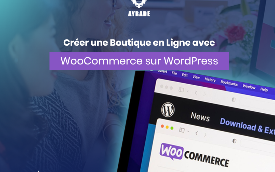 Créer une Boutique en Ligne avec WooCommerce sur WordPress  