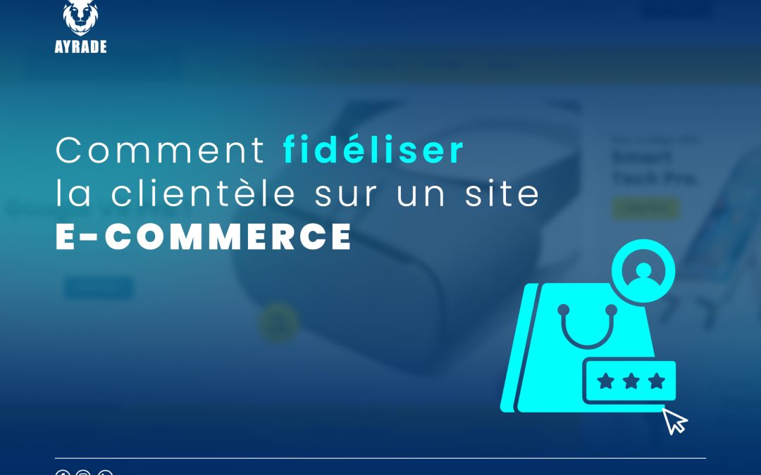 Comment fidéliser la clientèle sur un site e-commerce ?