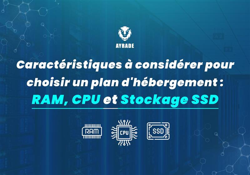 Les caractéristiques à prendre en considération lors du choix d&rsquo;un plan d&rsquo;hébergement : RAM, CPU et stockage SSD