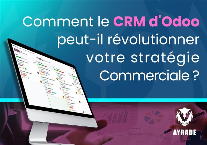 Comment le CRM d&rsquo;Odoo peut révolutionner votre stratégie commerciale ? 