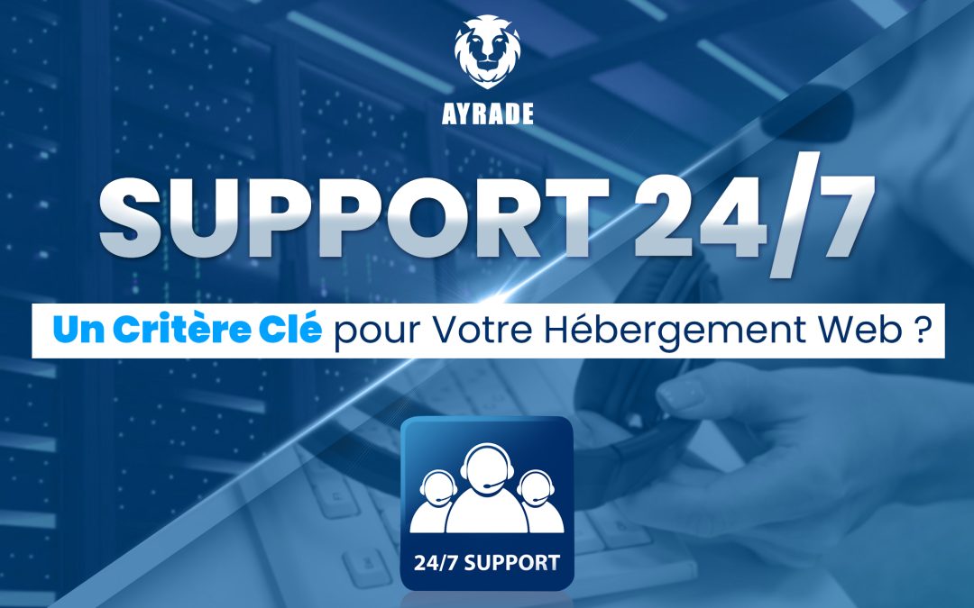 Support 24/7 : Un critère clé pour votre hébergement Web ? 