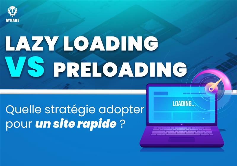 Lazy Loading vs. Preloading : quelle stratégie adopter pour un site rapide ? 