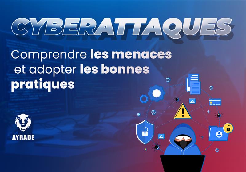 Cyberattaques : Comprendre les Menaces et Adopter les Bonnes Pratiques 