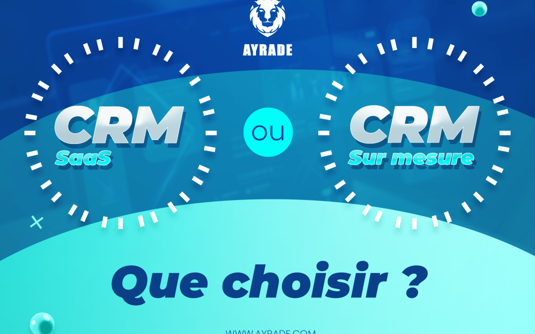 CRM SaaS ou CRM Sur Mesure : Que Choisir ? 