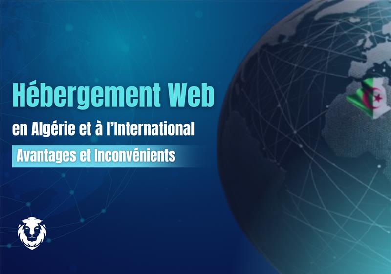 Hébergement Web en Algérie et à l’International : Avantages et Inconvénients 