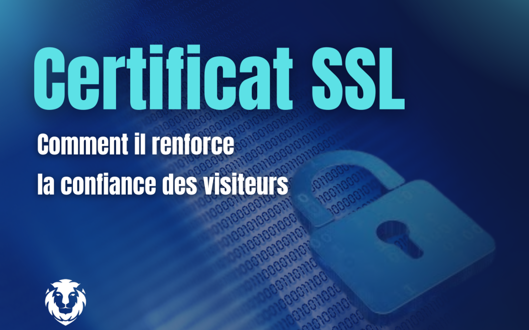 Certificat SSL : Comment Il Renforce la Confiance des Visiteurs 