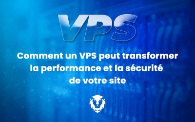 Comment un VPS peut transformer la performance et la sécurité de votre site
