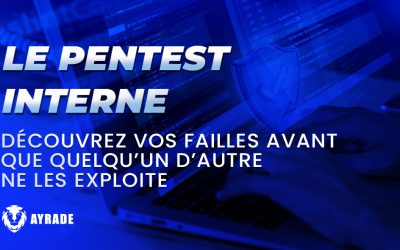 LE PENTEST INTERNE : Découvrez vos failles avant que quelqu’un d’autre ne les exploite
